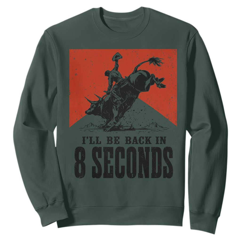 Funny Bull Rider Sweatshirt I'll Be Back In 8 Seconds Bull Riding Rodeo