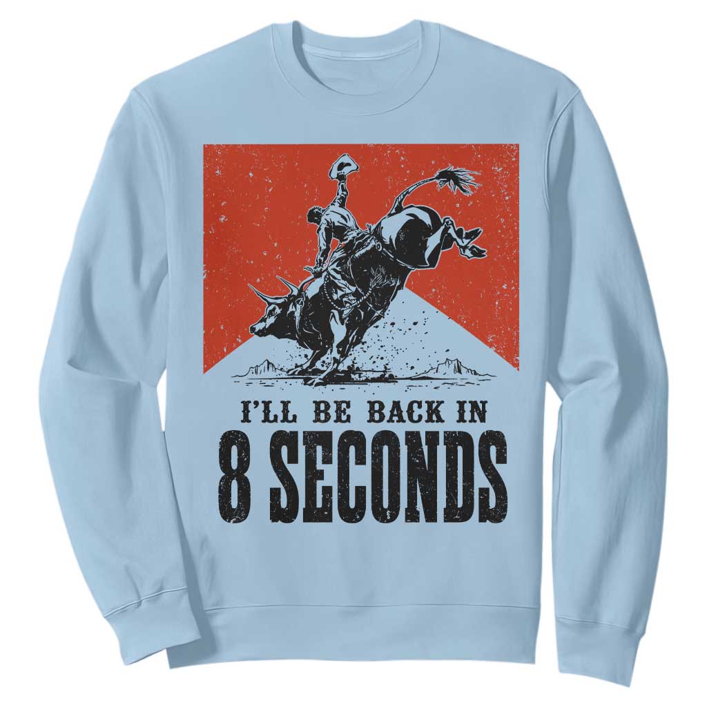 Funny Bull Rider Sweatshirt I'll Be Back In 8 Seconds Bull Riding Rodeo