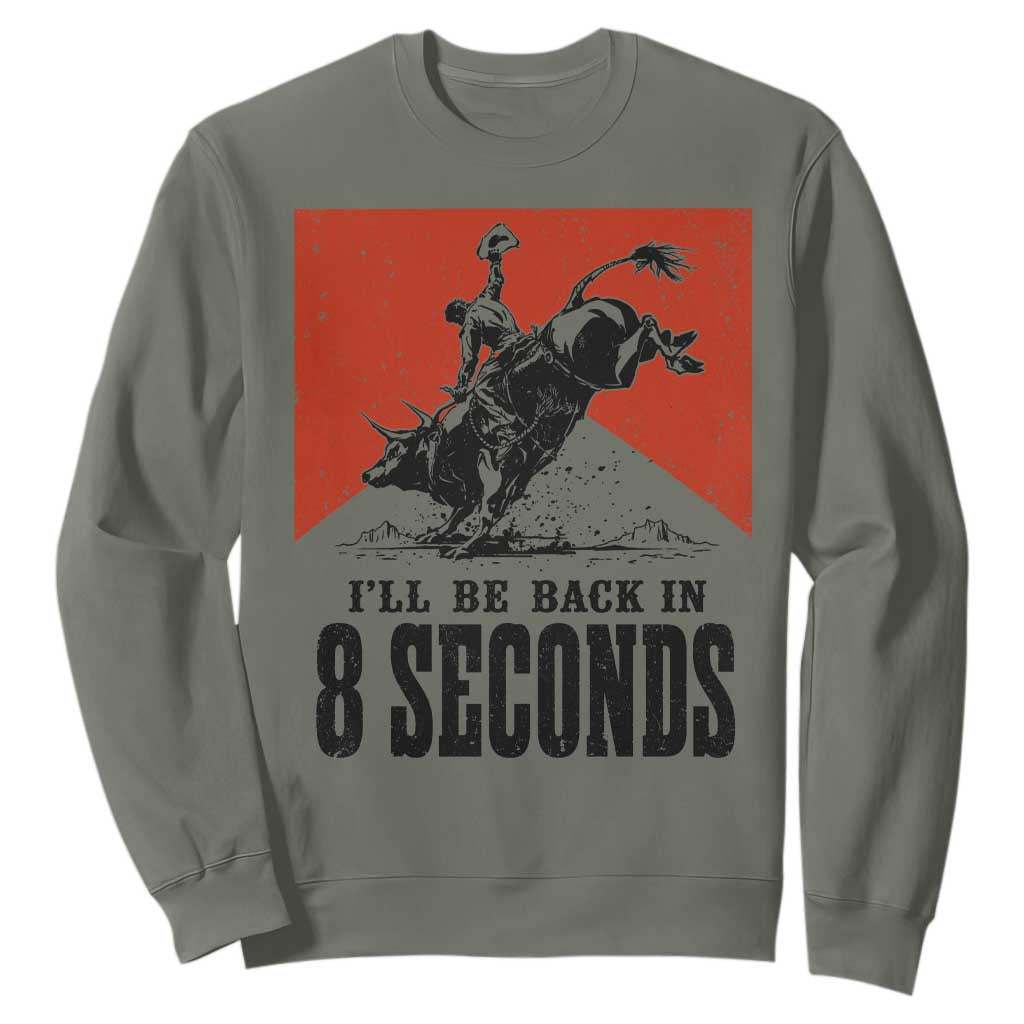 Funny Bull Rider Sweatshirt I'll Be Back In 8 Seconds Bull Riding Rodeo