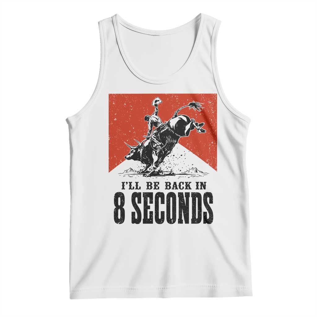 Funny Bull Rider Tank Top I'll Be Back In 8 Seconds Bull Riding Rodeo TS11 White Print Your Wear