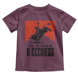 Funny Bull Rider Toddler T Shirt I'll Be Back In 8 Seconds Bull Riding Rodeo