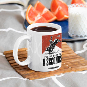Funny Bull Rider Coffee Mug I'll Be Back In 8 Seconds Bull Riding Rodeo
