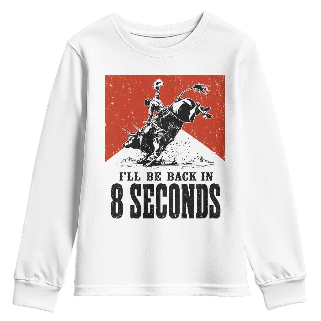 Funny Bull Rider Youth Sweatshirt I'll Be Back In 8 Seconds Bull Riding Rodeo TS11 White Print Your Wear