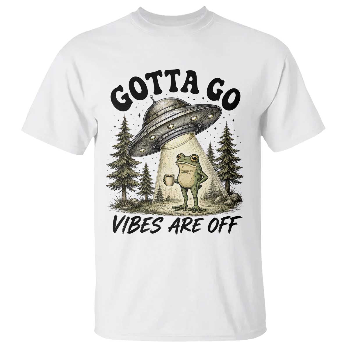 Funny Frog Alien Abduction T Shirt Gotta Go Vibes Are Off UFO Forest TS11 White Print Your Wear