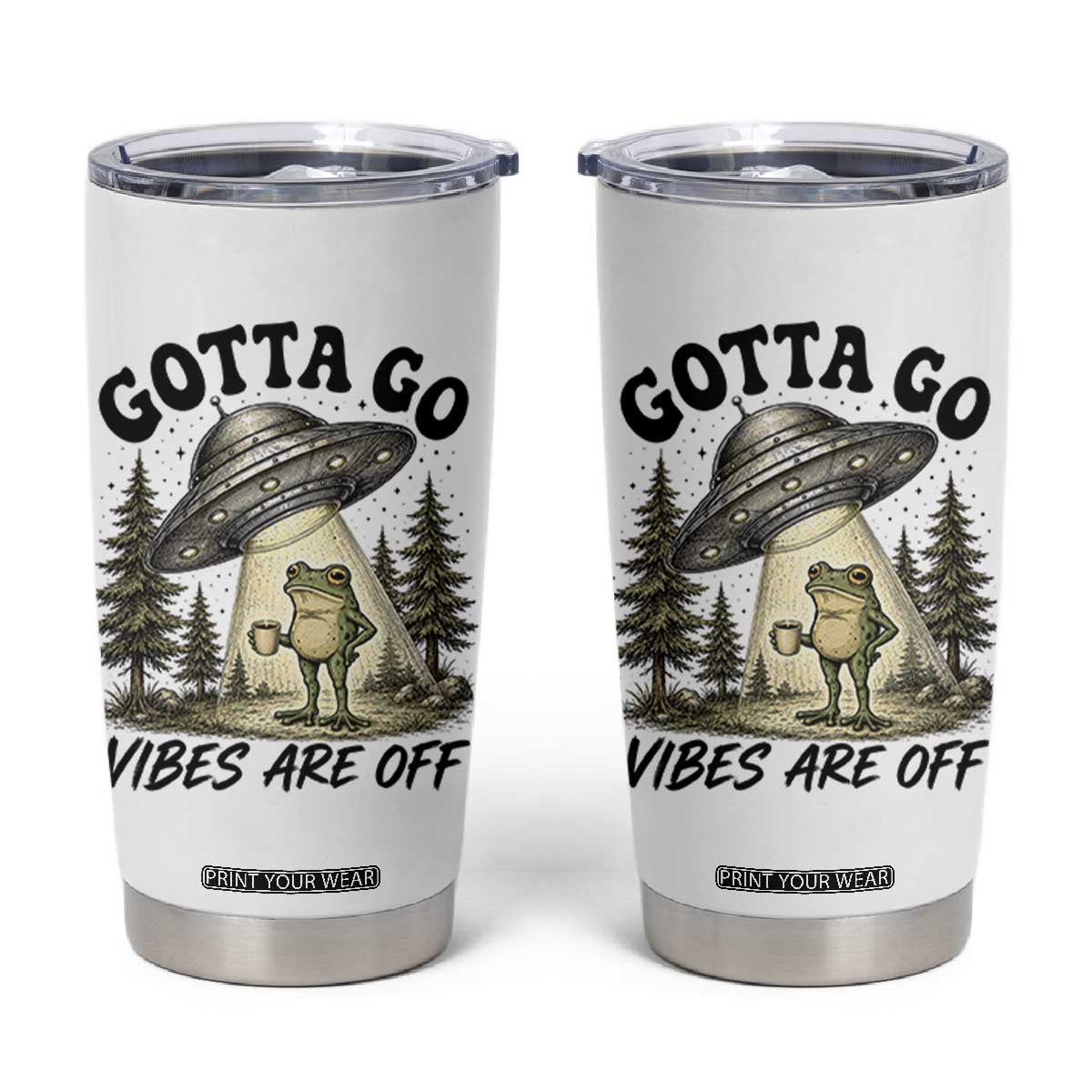 Funny Frog Alien Abduction Tumbler Cup Gotta Go Vibes Are Off UFO Forest TS11 White Print Your Wear