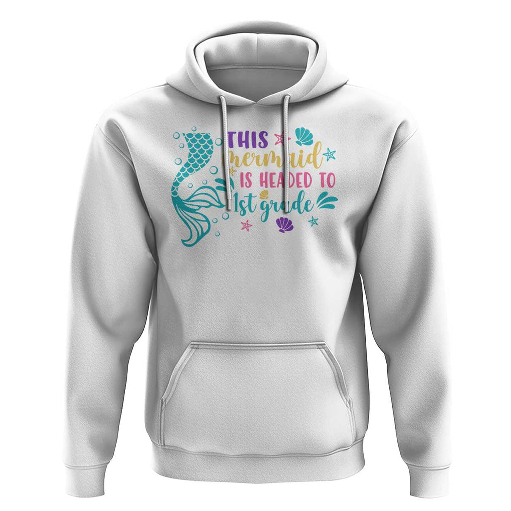 Funny Back To School Hoodie This Mermaid Is Headed To 1st Grade Bubbles Starfish Seashell TS11 White Print Your Wear