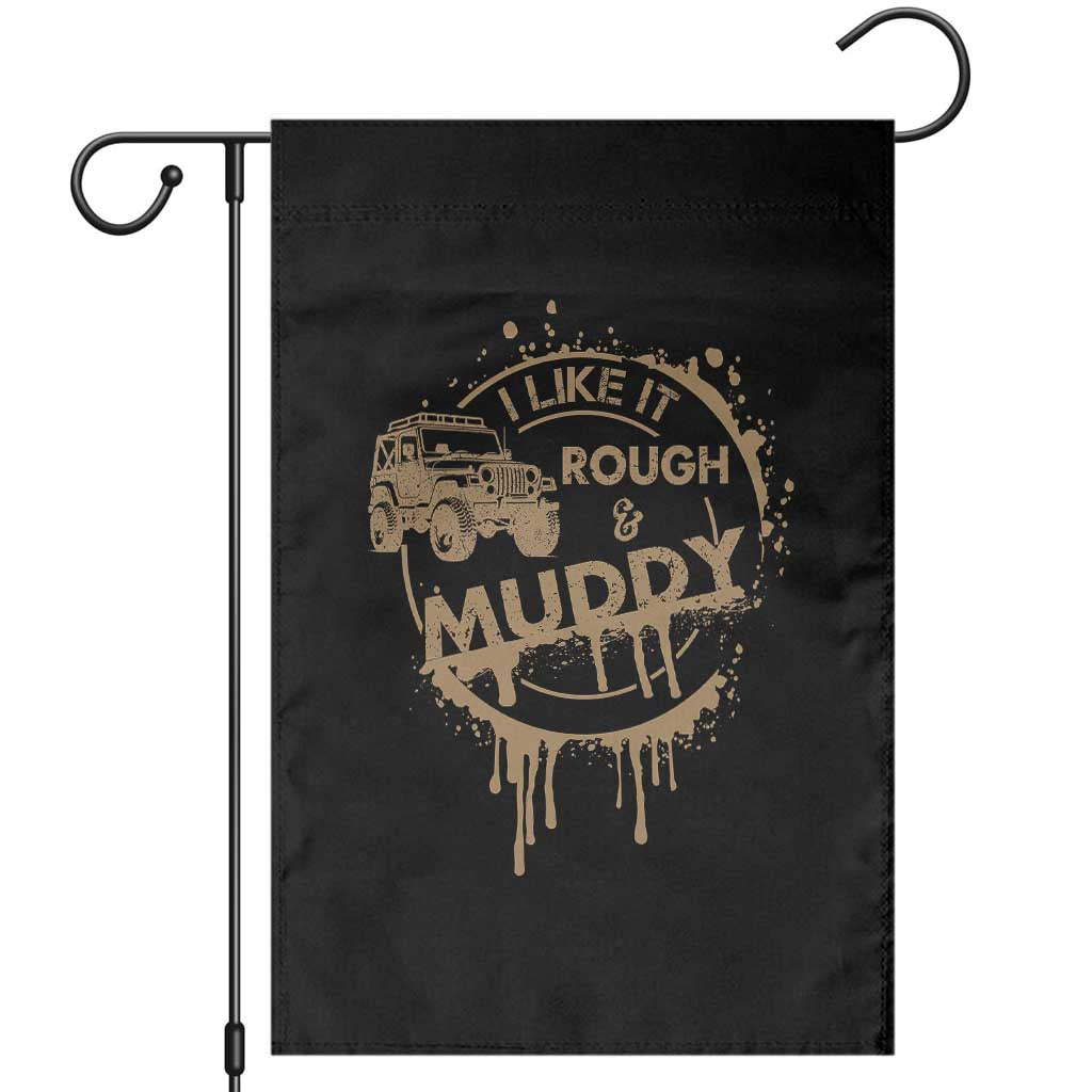 Funny Off Road Car Mud Garden Flag I Like It Rough And Muddy TS11 Black Print Your Wear