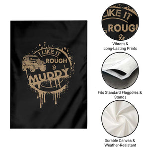 Funny Off Road Car Mud Garden Flag I Like It Rough And Muddy TS11 Print Your Wear