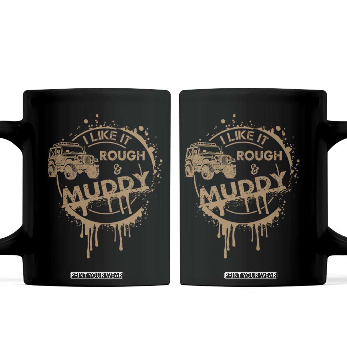 Funny Off Road Car Mud Coffee Mug I Like It Rough And Muddy TS11 Black Print Your Wear