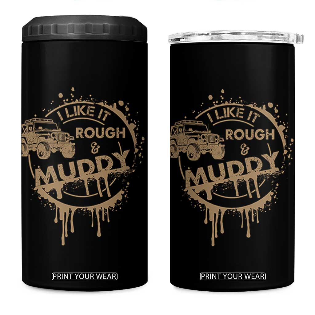 Funny Off Road Car Mud 4 in 1 Can Cooler Tumbler I Like It Rough And Muddy TS11 One Size: 16 oz Black Print Your Wear