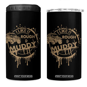 Funny Off Road Car Mud 4 in 1 Can Cooler Tumbler I Like It Rough And Muddy TS11 One Size: 16 oz Black Print Your Wear