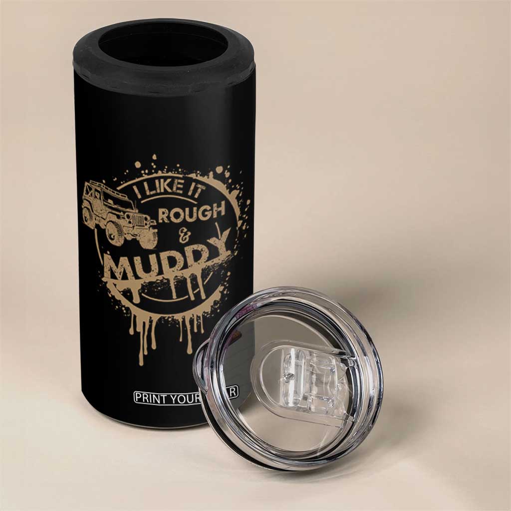 Funny Off Road Car Mud 4 in 1 Can Cooler Tumbler I Like It Rough And Muddy TS11 Print Your Wear