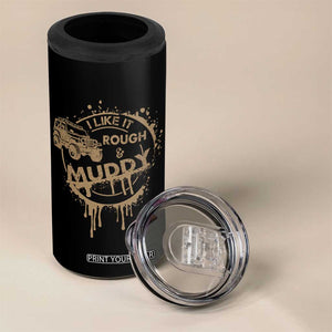 Funny Off Road Car Mud 4 in 1 Can Cooler Tumbler I Like It Rough And Muddy TS11 Print Your Wear