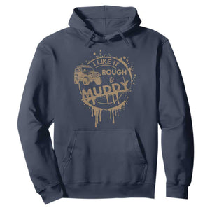 Funny Off Road Car Mud Hoodie I Like It Rough And Muddy TS11 Navy Print Your Wear