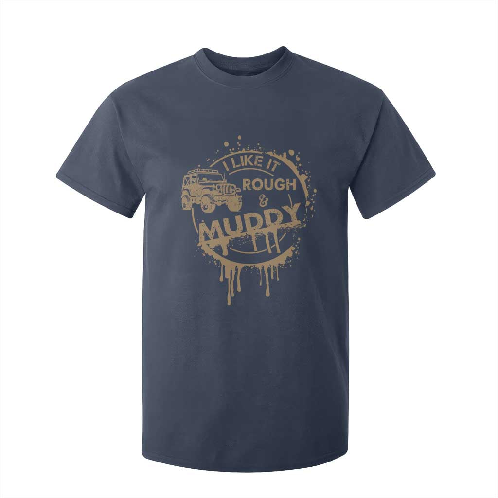 Funny Off Road Car Mud T Shirt For Kid I Like It Rough And Muddy TS11 Navy Print Your Wear