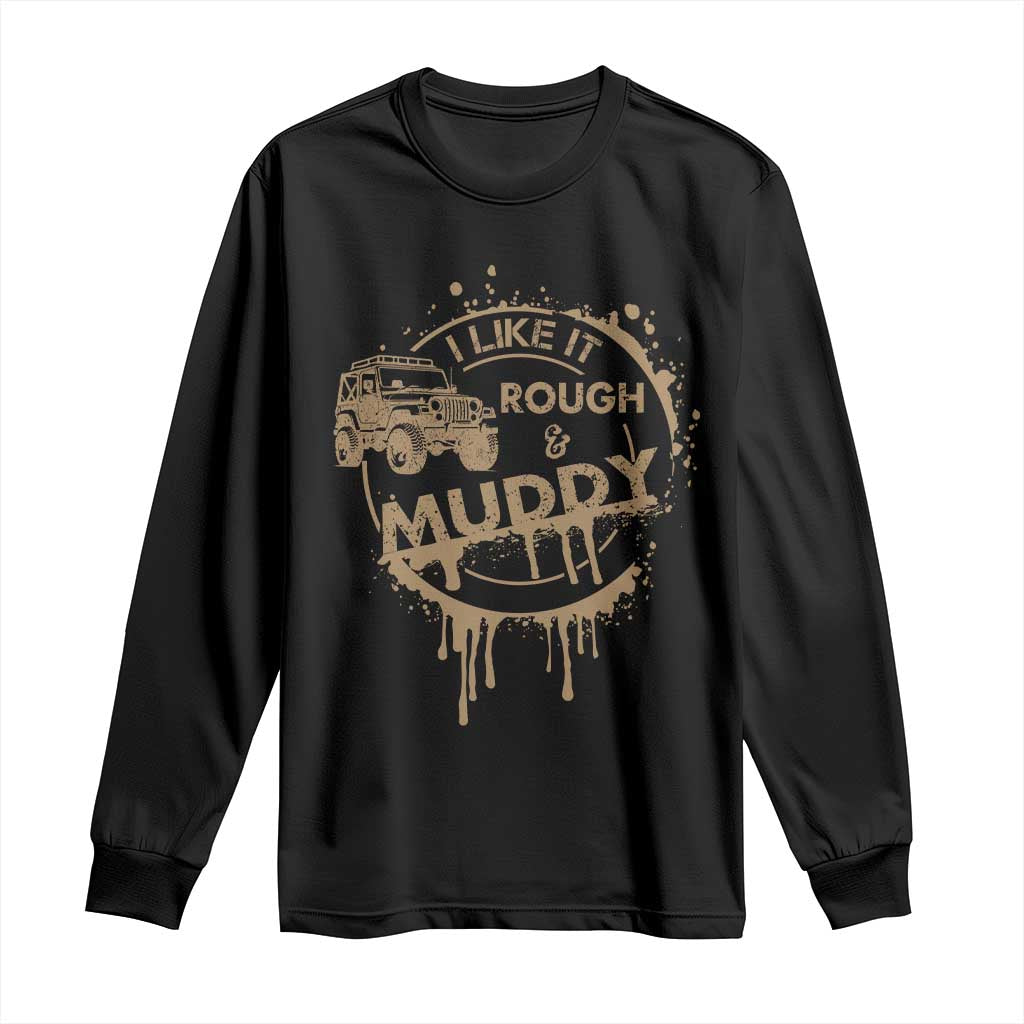 Funny Off Road Car Mud Long Sleeve Shirt I Like It Rough And Muddy TS11 Black Print Your Wear