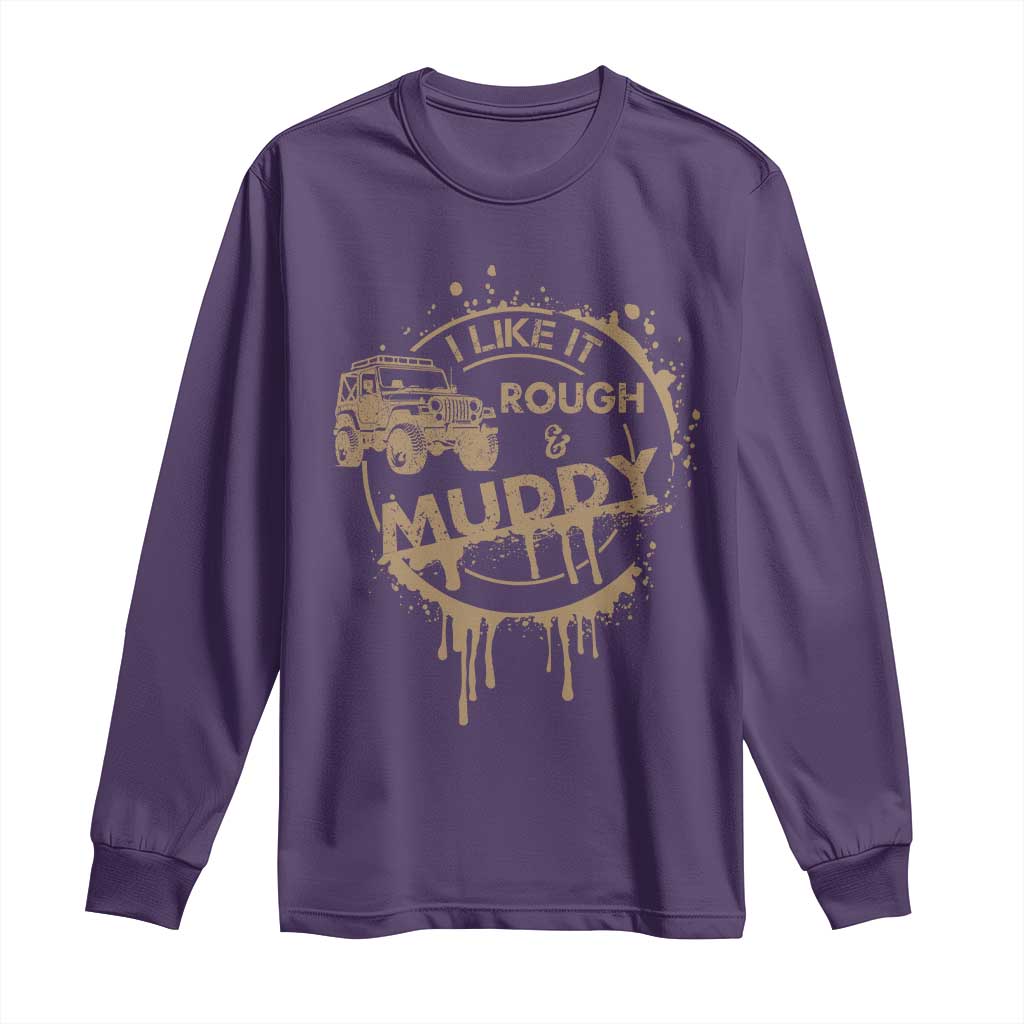 Funny Off Road Car Mud Long Sleeve Shirt I Like It Rough And Muddy TS11 Purple Print Your Wear