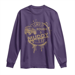 Funny Off Road Car Mud Long Sleeve Shirt I Like It Rough And Muddy TS11 Purple Print Your Wear