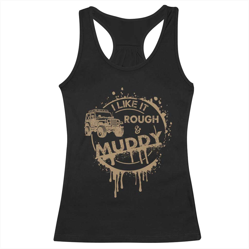 Funny Off Road Car Mud Racerback Tank Top I Like It Rough And Muddy TS11 Black Print Your Wear