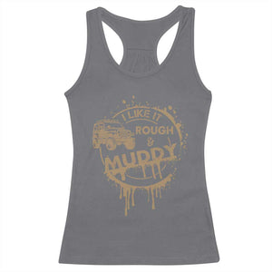 Funny Off Road Car Mud Racerback Tank Top I Like It Rough And Muddy TS11 Charcoal Print Your Wear