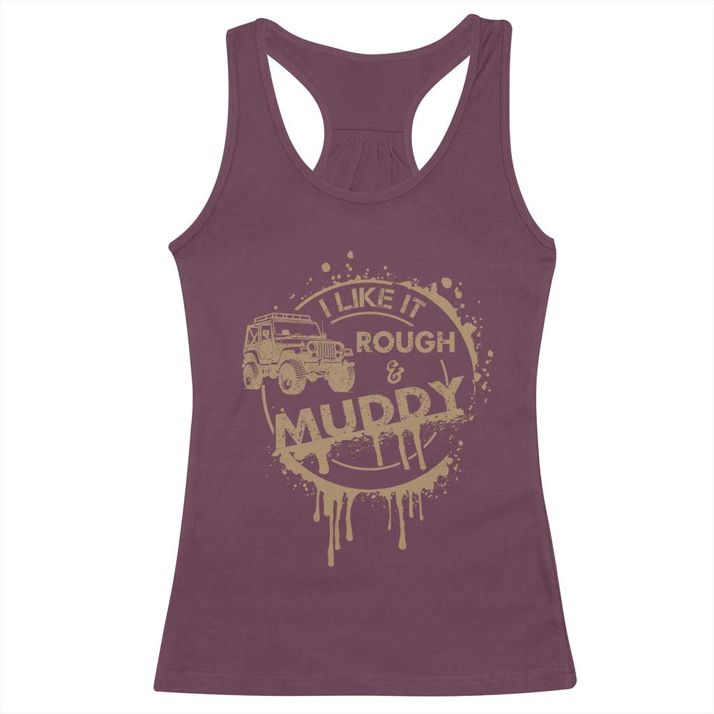 Funny Off Road Car Mud Racerback Tank Top I Like It Rough And Muddy TS11 Maroon Print Your Wear