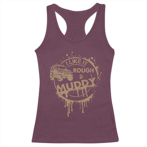 Funny Off Road Car Mud Racerback Tank Top I Like It Rough And Muddy TS11 Maroon Print Your Wear