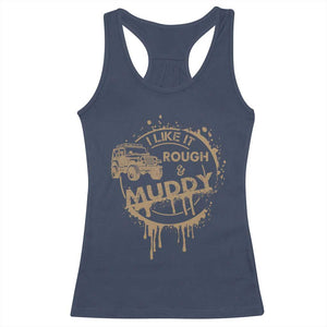 Funny Off Road Car Mud Racerback Tank Top I Like It Rough And Muddy TS11 Navy Print Your Wear