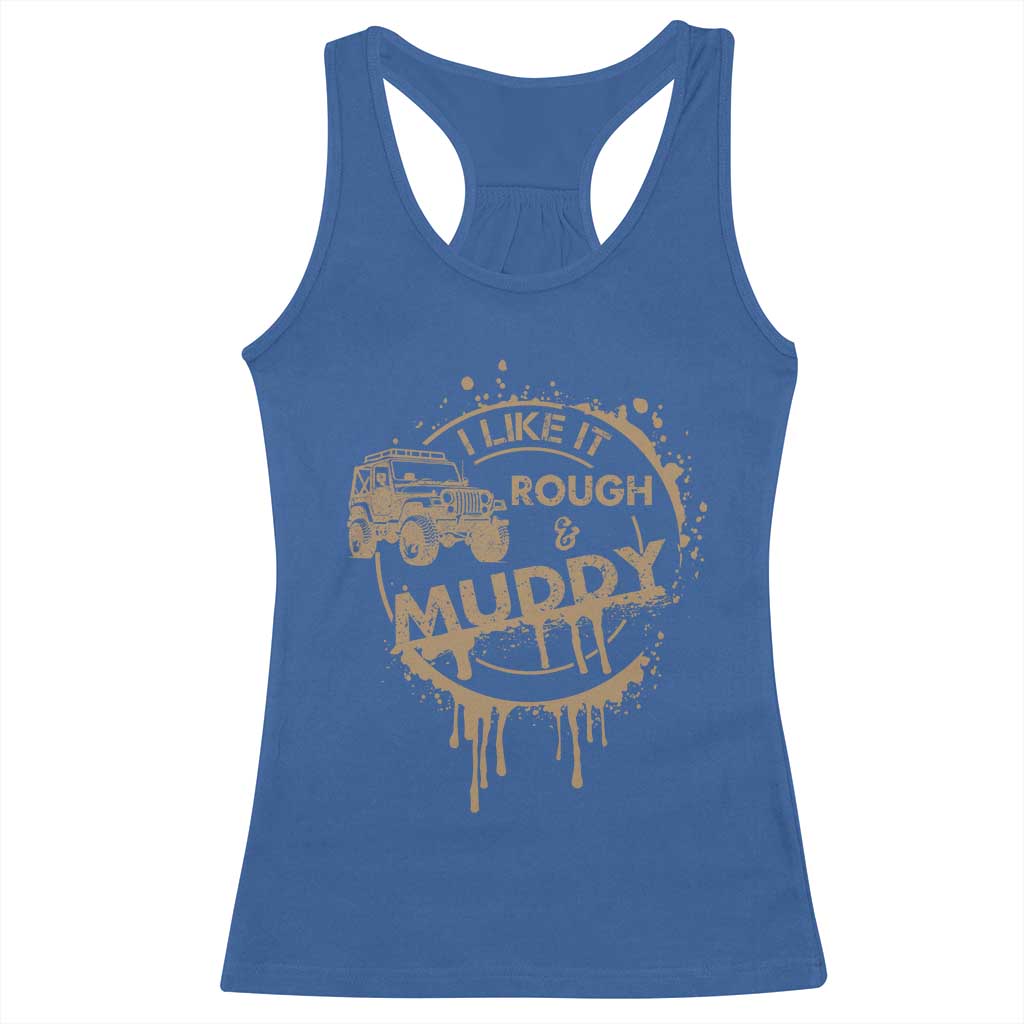 Funny Off Road Car Mud Racerback Tank Top I Like It Rough And Muddy TS11 Royal Blue Print Your Wear
