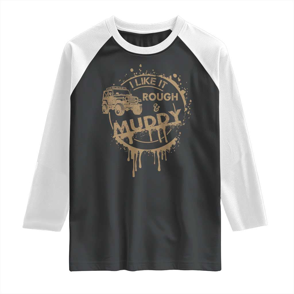 Funny Off Road Car Mud Raglan Shirt I Like It Rough And Muddy TS11 Black White Print Your Wear