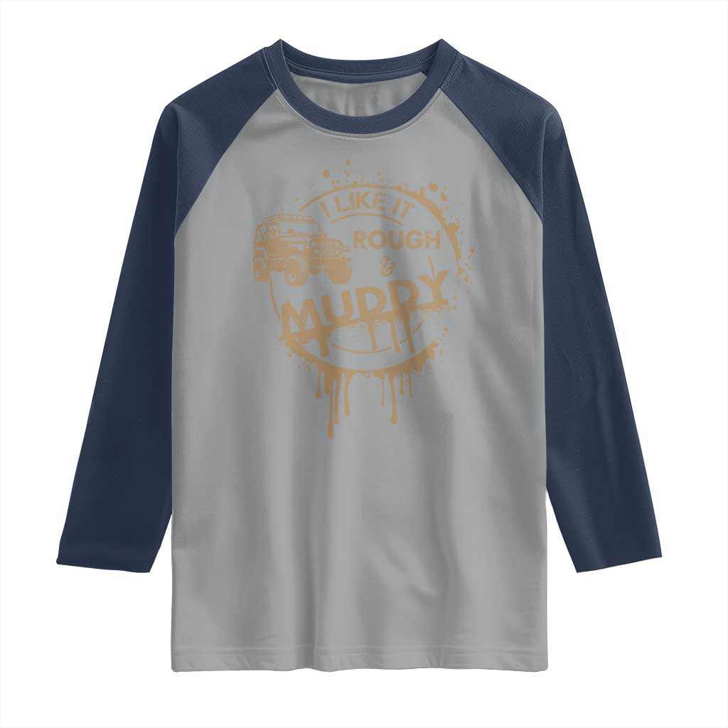 Funny Off Road Car Mud Raglan Shirt I Like It Rough And Muddy TS11 Sport Gray Navy Print Your Wear