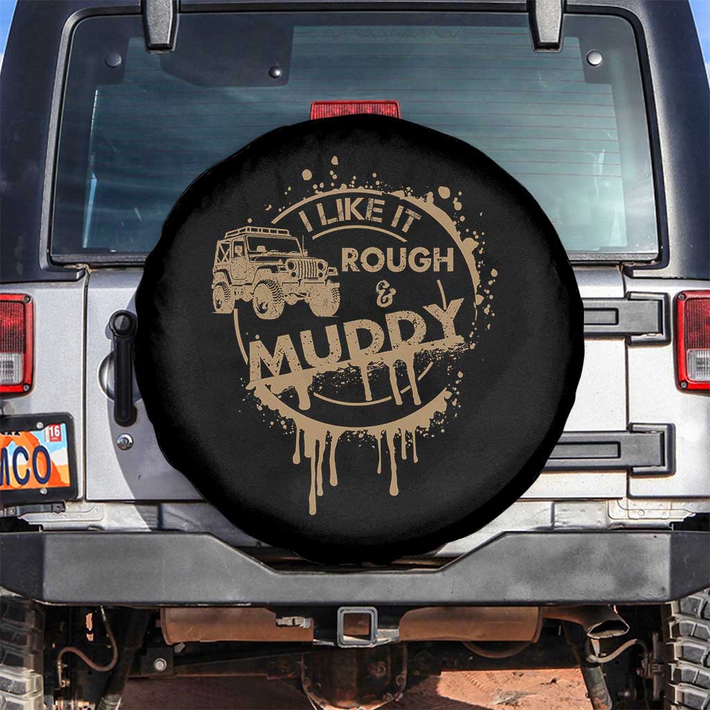 Funny Off Road Car Mud Spare Tire Cover I Like It Rough And Muddy TS11 No hole Black Print Your Wear