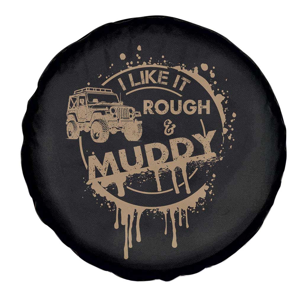 Funny Off Road Car Mud Spare Tire Cover I Like It Rough And Muddy TS11 Print Your Wear