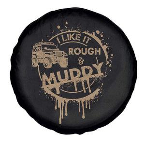 Funny Off Road Car Mud Spare Tire Cover I Like It Rough And Muddy TS11 Print Your Wear