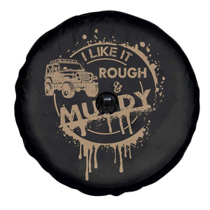 Funny Off Road Car Mud Spare Tire Cover I Like It Rough And Muddy TS11 Print Your Wear