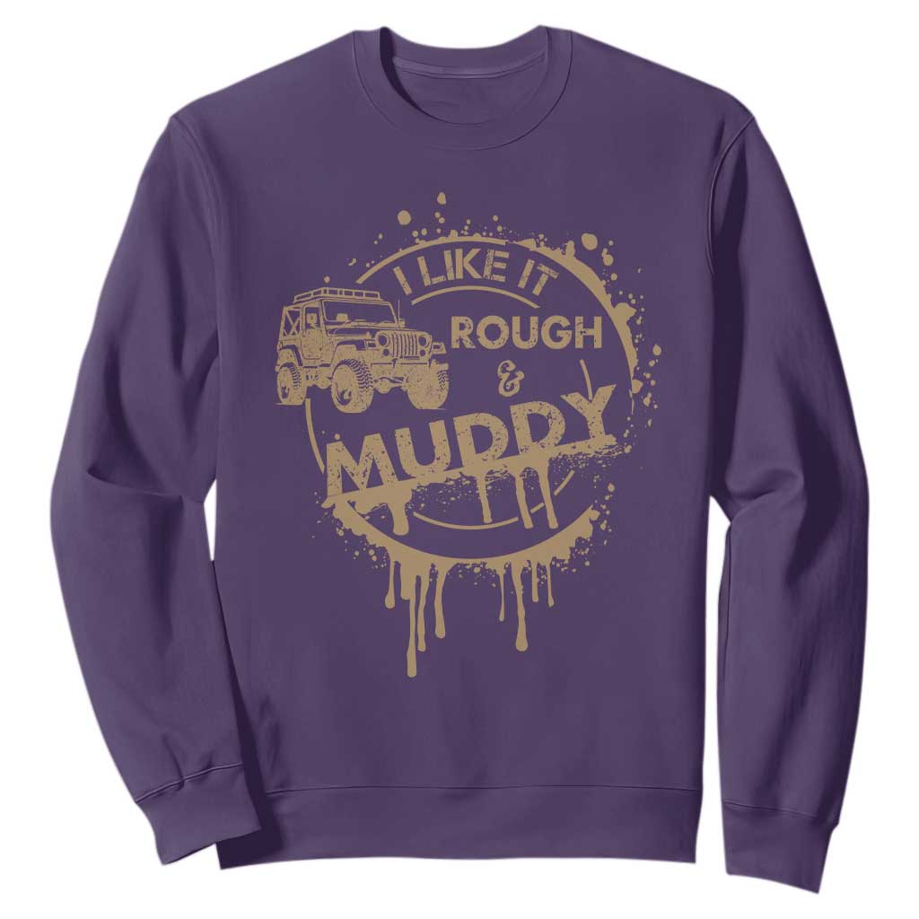 Funny Off Road Car Mud Sweatshirt I Like It Rough And Muddy TS11 Purple Print Your Wear