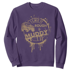 Funny Off Road Car Mud Sweatshirt I Like It Rough And Muddy TS11 Purple Print Your Wear