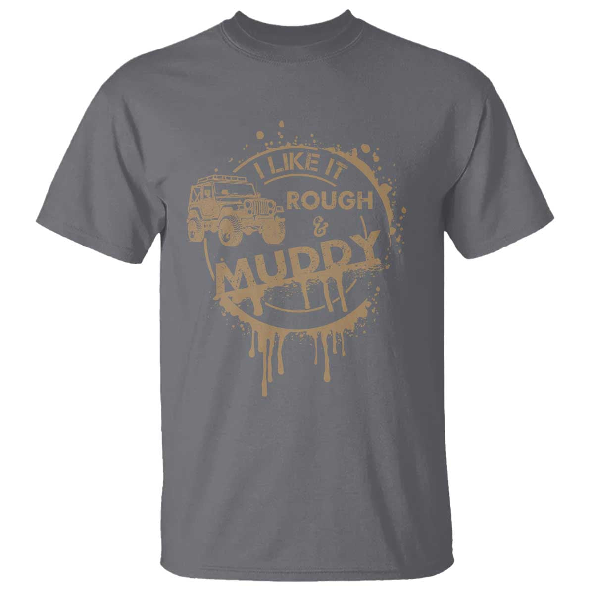 Funny Off Road Car Mud T Shirt I Like It Rough And Muddy TS11 Charcoal Print Your Wear