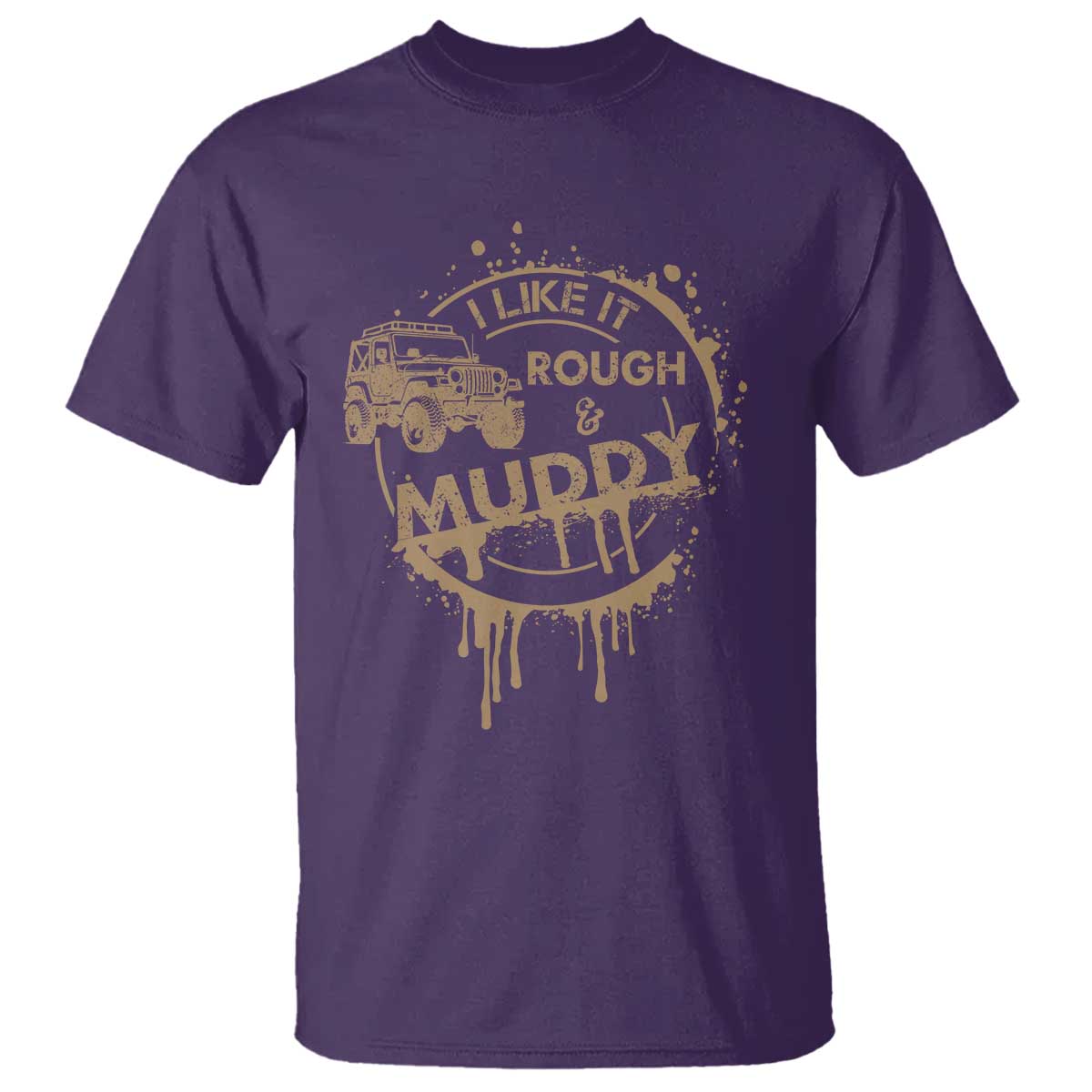 Funny Off Road Car Mud T Shirt I Like It Rough And Muddy TS11 Purple Print Your Wear