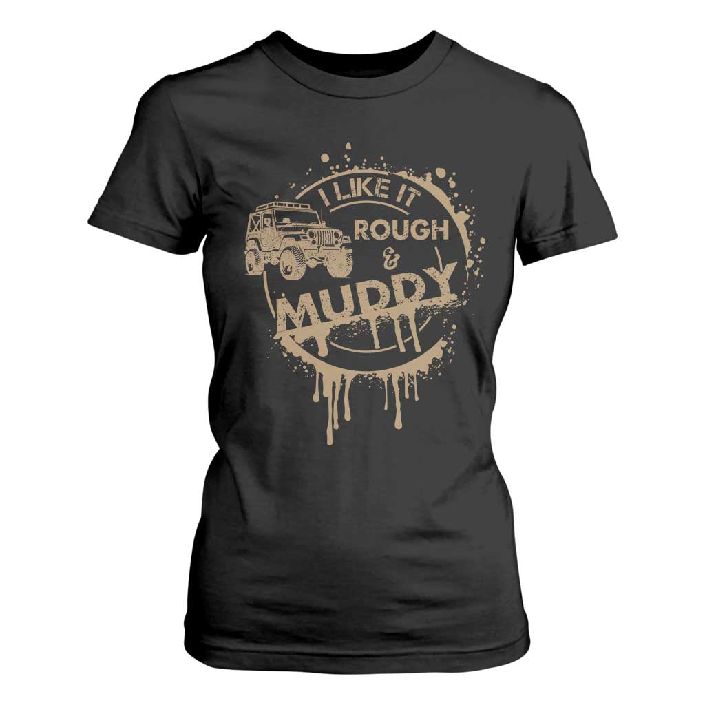 Funny Off Road Car Mud T Shirt For Women I Like It Rough And Muddy TS11 Black Print Your Wear