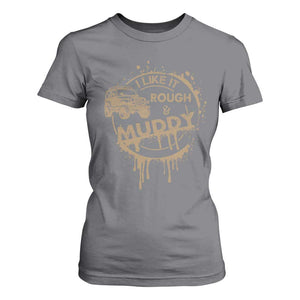 Funny Off Road Car Mud T Shirt For Women I Like It Rough And Muddy TS11 Charcoal Print Your Wear