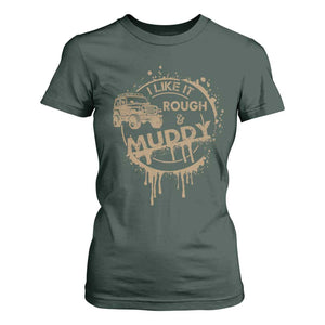 Funny Off Road Car Mud T Shirt For Women I Like It Rough And Muddy TS11 Dark Forest Green Print Your Wear