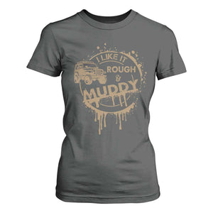 Funny Off Road Car Mud T Shirt For Women I Like It Rough And Muddy TS11 Dark Heather Print Your Wear