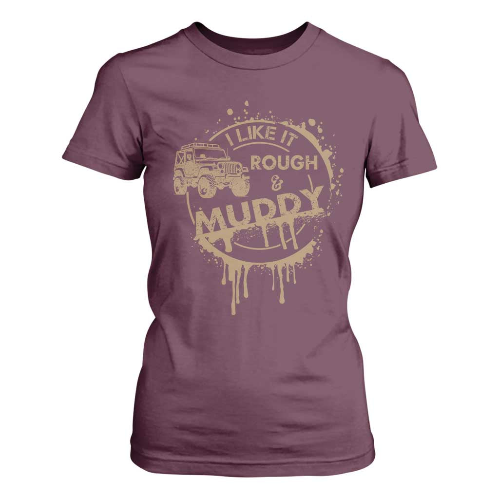 Funny Off Road Car Mud T Shirt For Women I Like It Rough And Muddy TS11 Maroon Print Your Wear