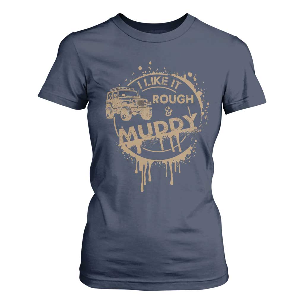Funny Off Road Car Mud T Shirt For Women I Like It Rough And Muddy TS11 Navy Print Your Wear