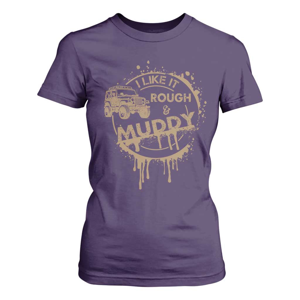 Funny Off Road Car Mud T Shirt For Women I Like It Rough And Muddy TS11 Purple Print Your Wear