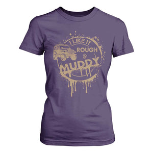 Funny Off Road Car Mud T Shirt For Women I Like It Rough And Muddy TS11 Purple Print Your Wear