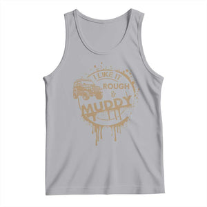 Funny Off Road Car Mud Tank Top I Like It Rough And Muddy TS11 Athletic Heather Print Your Wear