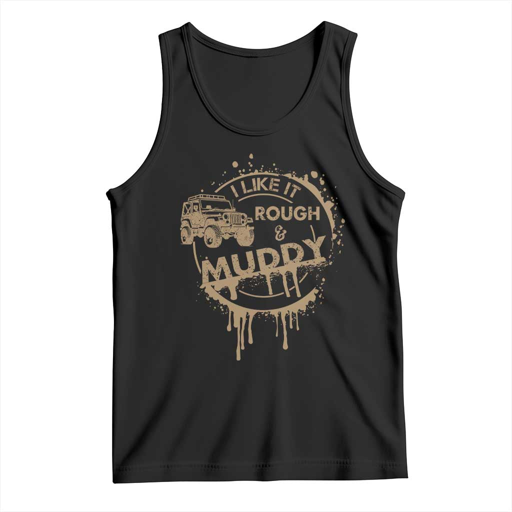 Funny Off Road Car Mud Tank Top I Like It Rough And Muddy TS11 Black Print Your Wear