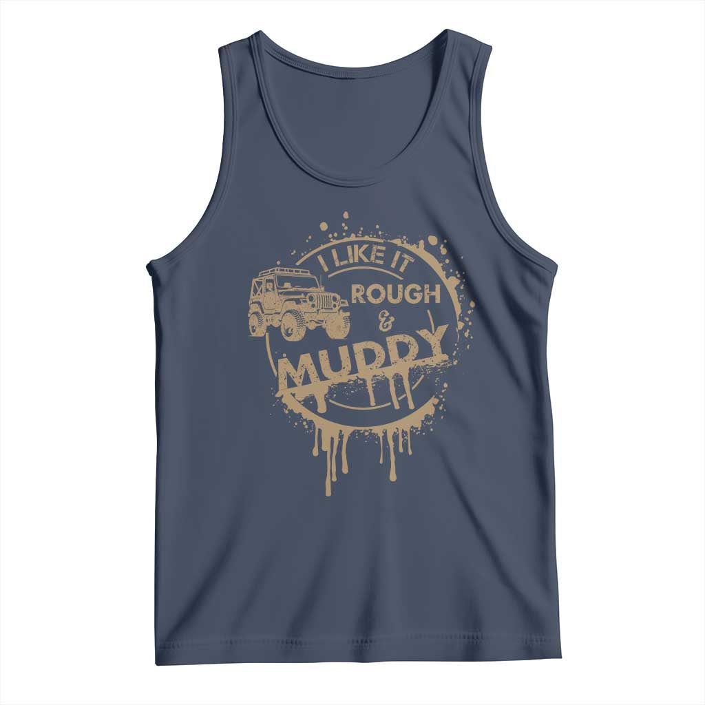 Funny Off Road Car Mud Tank Top I Like It Rough And Muddy TS11 Navy Print Your Wear