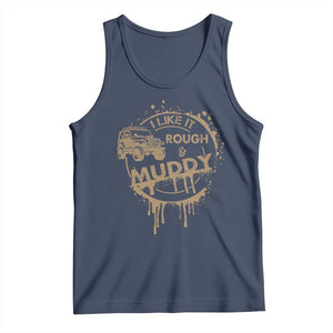 Funny Off Road Car Mud Tank Top I Like It Rough And Muddy TS11 Navy Print Your Wear